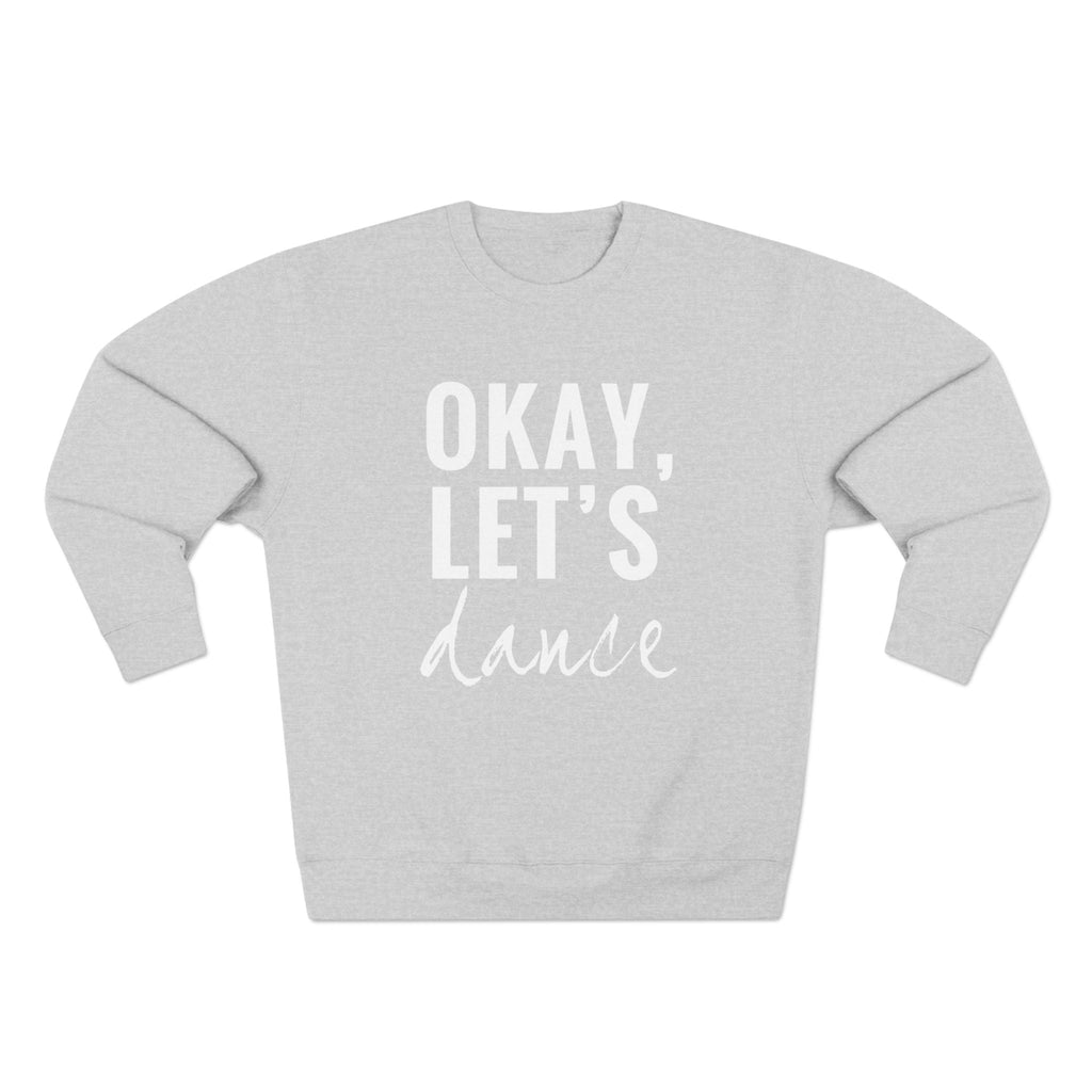 Okay, Let's Dance Crewneck Sweatshirt — Comfortable Dance Apparel