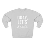 Okay, Let's Dance Crewneck Sweatshirt — Comfortable Dance Apparel