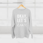 Okay, Let's Dance Crewneck Sweatshirt — Comfortable Dance Apparel