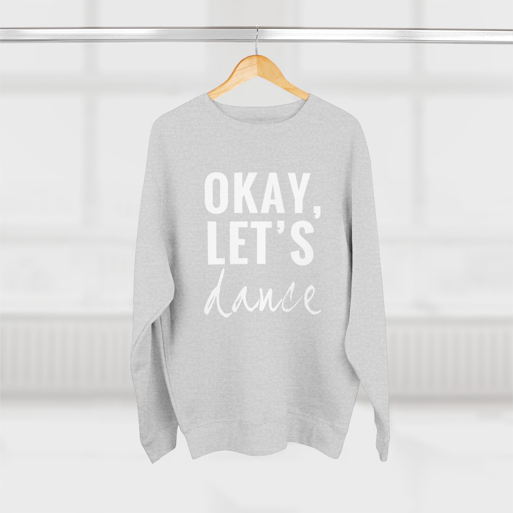 Okay, Let's Dance Crewneck Sweatshirt — Comfortable Dance Apparel