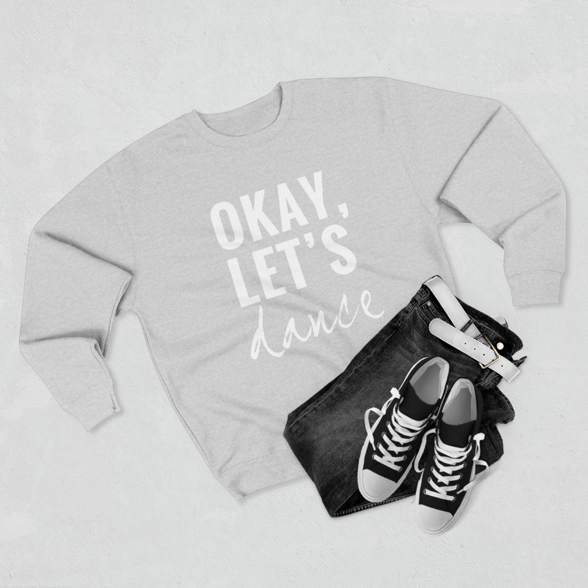 Okay, Let's Dance Crewneck Sweatshirt — Comfortable Dance Apparel